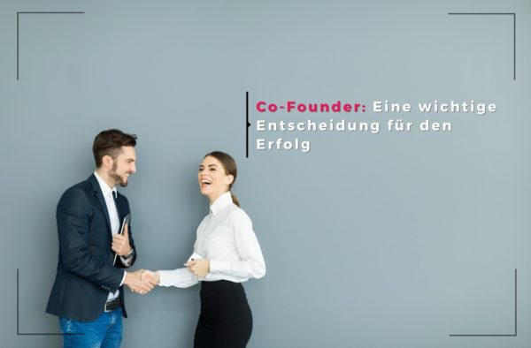 Co-Founder: Eine wichtige Entscheidung für den Erfolg